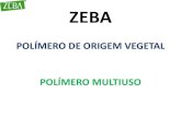 ZEBA - ciflorestas.com.brciflorestas.com.br/arquivos/doc_zeba_vegetal_12645.pdf · amido de milho •Absorve até 700 vezes seu peso em água ( conforme ... como se fosse a primeira