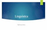 Linguística - linguagemm.files.wordpress.com · Ciência que estuda as línguas naturais, no quadro das ciências humanas e no interior da Semiologia. Ferdinand Saussure O desenvolvimento
