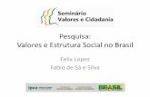 Pesquisa: Valores e Estrutura Social no Brasil · Valores e Estrutura Social no Brasil ... tende a captar o “senso comum” vigente entre ... o que indica que a relativa concordância