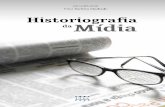 Historiografia - rosanaschwartz.com.brrosanaschwartz.com.br/.../files/Historiografia-da-Midia_PDF.pdf · rá constatar nesse livro, estão em sintonia com a grande complexidade que
