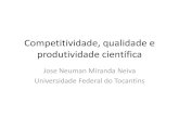 Competitividade, qualidade e produtividade científica - UFRGS Jose Neuman.pdf · –Qualidade –Produtividade –E o restante do mundo é diferente do Brasil??? •Esses termos