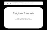 Plágio e Pirataria - wiki.icmc.usp.brwiki.icmc.usp.br/images/8/81/Plagio_Pirataria_RAFR.pdf · Pirataria (Crime Organizado) ... Hoje se sabe que a pirataria financia a atividade