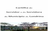 Cartilha Servidor e da Servidora - Portal da Prefeitura de ... · 17.01.1992 (Estatuto dos Servidores Públicos Civis do Município de Londrina), a Lei nº 9.337, de 24.01.2004, que
