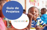 Guia de Projetos - criancasmaissaudaveis.com.br · aprendizagem e que proporcione aos estudantes conhecimentos e recursos ... damos dicas para construir o projeto abordando ... pedagógicos