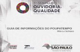 GUIA DE INFORMAÇÕES DO POUPATEMPO - Prodesp · Breve Histórico •1995: projeto de um Guia de Informações sobre Serviços Públicos para o Estado de São Paulo, visando garantir
