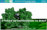 O futuro da Universidade no Brasil - andifes.org.br · exponencialmente e os recursos disponíveis são cada vez mais escassos. ... PLOA 2015 com estimativas de captação. Se o crescimento