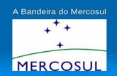 A Bandeira do Mercosul - Carlos Takahashi · O projeto do Mercosul passa pela criação de um identidade latinoamericana que de ... de um aparato simbólico de modo o recriar uma