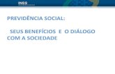 PREVIDÊNCIA SOCIAL: SEUS BENEFÍCIOS E O DIÁLOGO … · -CPS – Conselho de Previdência Social – A Previdência Social interage com a sociedade e cria oportunidades para o Diálogo