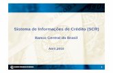 Sistema de Informações de Crédito (SCR) - ABBC - Associação Brasileira de … · 2017-08-09 · O que é o SCR? • Banco de dados sobre operações com características de crédito