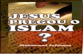 PREGOU O JESUS ISLAM - islamic-invitation.com · Os quatro Evangelhos da Bíblia narram a vida, os ensinamentos e a missão de Jesus. No entanto, se examinarmos minuciosamente esses