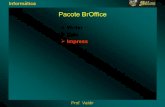 Pacote BrOffice · Impress – Introdução O Impress é um processador de apresentações, ele oferece ferramentas similares as do Power Point, assim o usuário pode fazer uso de