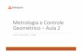 Metrologia e Controle Geométrico –Aula 2 Aula 2.pdf · Erro de Medição É a diferença entre o valor medido de uma grandeza e um valor de referencia (valor verdadeiro) E=I-VV