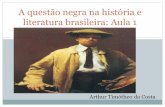 A questão negra na história e literatura brasileira: Aula 1 fileliteratura brasileira: Aula 1 Arthur Timótheo da Costa. Contato: lucas.pereira@ifsp.edu.br ... Pensar a identidade