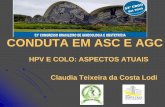 HPV E COLO: ASPECTOS ATUAIS Claudia Teixeira da Costa Lodi · lesão identificada na ZT aceitável (CII) ASC-US CITOLOGIA EM 6 MESES DUAS CITOLOGIAS ... Atipias endocervicais ou AIS