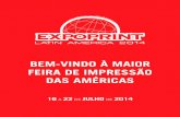 BEM-VINDO À MAIOR FEIRA DE IMPRESSÃO DAS AMÉRICAS · 16 A 22 DE JULHO DE 2014. EXPOPRINT Bem-Vindos NOTÍCIAS VISITAR EXPOSITORES MAPA CONTATO EXPOPRINT LATIN AMERICA 2014 ...