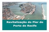 Revitalização do Píer do Porto do Recifeinvestimentos.mdic.gov.br/public/arquivo/arq1277317468.pdf · Impactos do Projeto IV. Premissas Consideradas V. Resultados Previstos Agenda.