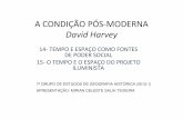 A CONDIÇÃO PÓS-MODERNA David Harvey · a condiÇÃo pÓs-moderna david harvey 14-tempo e espaÇo como fontes de poder social 15-o tempo e o espaÇo do projeto iluminista 7º grupo