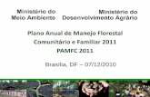 Plano Anual de Manejo Florestal Comunitário e Familiar · Plano Anual de Manejo Florestal Comunitário e Familiar 2011 ... PNAE Metas: ~240 beneficiários diretos Órgãos ... de