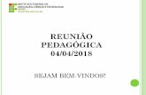 REUNIÃO PEDAGÓGICA 04/04/2018 - ifbaiano.edu.br · PAUTA DA REUNIÃO ATIVIDADE RESPONSÁVEL Abertura CE,DA, COORDENAÇÕES e DG ... TOTAL DE TURMAS 18 . DATAS I SEMESTE II SEMESTRE