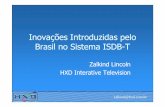 Inovações Introduzidas pelo Brasil no Sistema ISDBBrasil ... · Inovações Introduzidas pelo Brasil no Sistema ISDBBrasil no Sistema ISDB--TT zalkind@hxd.com.br Zalkind Lincoln