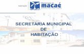 SECRETARIA MUNICIPAL DE HABITAÇÃO - macae.rj.gov.br · conceder tÍtulo de posse do terreno em que estÁ assentado a residÊncia promover a qualificaÇÃo profissional promover