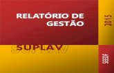 RELATÓRIO DE GESTÃO - Principal · 3 RELATÓRIO DE GESTÃO SUPLAV ... nº 135, de 15/07/2015 – Suplemento) ... Elaboração do Relatório de Atividades anual