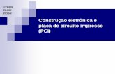Construção eletrônica e placa de circuito impresso (PCI)paginapessoal.utfpr.edu.br/gustavobborba/material/files/SLIDES_pci... · No diagrama esquemático só existem os símbolos