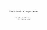 Teclado do Computadorweb.fe.up.pt/~ssn/2006/peus/peus2006-teclado.pdf · 2006-03-08 · Teclado do Computador Disciplina de Informática PEUS, 2006 - U.Porto. QUERTY (1868) O modelo
