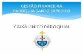 CAIXA ÚNICO PAROQUIAL - Paróquia Santo Expeditoparoquiasantoexpedito-cps.com.br/wp-content/uploads/2014/01/GESTAO... · único corpo, que é a Igreja, do qual Cristo é a Cabeça.