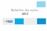 Relatório das ações - ouvidoria.ba.gov.br · De 2007 a 2013 atendeu mais de 500 mil cidadãos e efetuou mais de 600 mil registros, respondendo a 97,93%. Em 2013 foram registradas