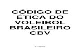 CÓDIGO DE ÉTICA DO VOLEIBOL BRASILEIRO CBV2016.cbv.com.br/pdf/codigo_de_etica.pdf · Sociedade Brasileira e à interação resultante da presença do voleibol do Brasil, nos ...