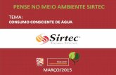 CONSUMO CONSCIENTE DE ÁGUA - sirtec.com.brsirtec.com.br/wp-content/uploads/2015/03/PMAS-Março-de-2015.pdf · pense no meio ambiente sirtec marÇo/2015 tema: consumo consciente de
