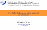 Previsão de tempo e clima sazonal por ensemble Chou Sin Chan · Sistema de Previsão de Tempo por Conjunto do CPTEC/INPE Conjunto de Previsões Plumas de Probabilidade Previsão