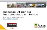 Inspeção UT por pig instrumentado em fornosrefiningcommunity.com/wp-content/uploads/2017/07/Inspecao-UT-por... · instrumentado em fornos Eng. Paulo Augusto Martinez paulo@ahak.com.br