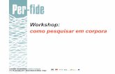 Workshop: como pesquisar em corporaper-fide.ilch.uminho.pt/docs/workshop-2/slides_4.pdf · comuns e que contêm a sequência fobia • [word= “ saia" & pos="N"] devolve formas que