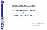 ECONOMIA BRASILEIRA DESEMPENHO RECENTE E … · Economia Mundial e Impactos sobre o Brasil 2. ... País passa pela elevação da taxa de investimentos em ... •Política Cambial