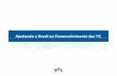 Ajudando o Brasil no Desenvolvimento das TIC - senado.leg.br · população possa ter Internet em sua casa ou no seu pequeno negócio ... Pfi Mb“BOLSA FAMILIA” ... O Brasil é
