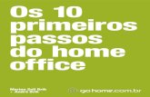 Os 10 primeiros passos do home office - gohome.com.br · 3 O rimeiro asso o ome f˜ce Os 10 Primeiros Passos do Home Office Digamos que você é um empreendedor e vai abrir uma em-presa