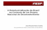 A Reindustrialização do Brasil no Contexto de um Projeto ...az545403.vo.msecnd.net/uploads/2013/09/transparencias_reuniao... · José Ricardo Roriz Coelho ... no Contexto de um