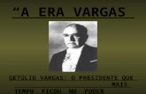 “A ERA VARGAS” - sala23a.files.wordpress.com · PPT file · Web view“A ERA VARGAS ” Biografia ... De origem gaúcha (nasceu na cidade de São Borja), Vargas foi presidente