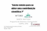 “Existe roteiro para se obter uma contribuição científicasbbd2016.fpc.ufba.br/sbbd2016/slides/WTDBD-Mattoso-2016.pdf · WTDBD MARTA MATTOSO Programa de Sistemas e Computação
