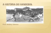 A HISTÓRIA DO HANDEBOL - colegiosete.com.br · ORIGEM DO HANDEBOL O handebol é um esporte coletivo que foi criado pelo professor alemão Karl Schelenz, no ano de 1919. Após ter