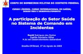 A participação do Setor Saúde no Sistema de Comando em ... · no Sistema de Comando em ... Sistemas de Comando SimilaresCORPO DE BOMBEIROS MILITAR DO DISTRITO FEDERAL - SCO ...