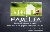 FAMILIA NO VT III 2017 - ipmnorte.comipmnorte.com/wp-content/uploads/2017/03/FAMILIA-NO-VT-III-2017.pdf · Aula III - Os papéis do casal no VT EBD 2017 Do livro: Deus, Casamento