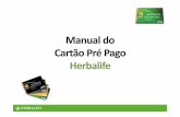 Manual Cartão Pré Pago Herbalife - edge.myherbalife.com · Agora podemos pagar boleto de pedidos Herbalife com o cartão Pré Pago Herbalife. Acesso ao Site Brasil Pré Pagos: :