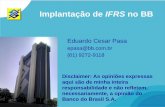 Implantação de IFRS no BB - Banco Central do Brasil de IFRS... · conversão de balanços •1997 - Plano de benefícios - O Caso Previ •1999 - Estudos iniciais sobre US GAAP