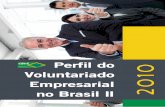 Perfil do Voluntariado Empresarial 2010 no Brasil II · Perfil do Voluntariado Empresarial no Brasil II 2010 pg. 2 CONSELHO BRASILEIRO DE VOLUNTARIADO EMPRESARIAL CBVE pg. 3 Perfil