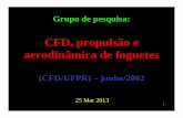 CFD, propulsão e aerodinâmica de foguetes - UFPRftp.demec.ufpr.br/CFD/projetos/cfd19/Eventos/Acrux_na_UFPR_2013_03... · CNPq PPGMNE CAPES DEMEC FA UFPR. 34 Projeto CFD-19/CAPES