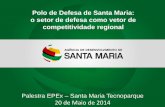 Polo de Defesa de Santa Maria: o setor de defesa como ...adesm.org.br/wp-content/uploads/2014/05/Polo_Defesa_SM.pdf · sustentável, gerar oportunidades de desenvolvimento científico