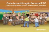 Guia de certificação florestal FSC - terrabrasilis.org.br · A FIT CM desenvolve um trabalho na área de formação sindical na região da Amé rica Latina e do Caribe há mais